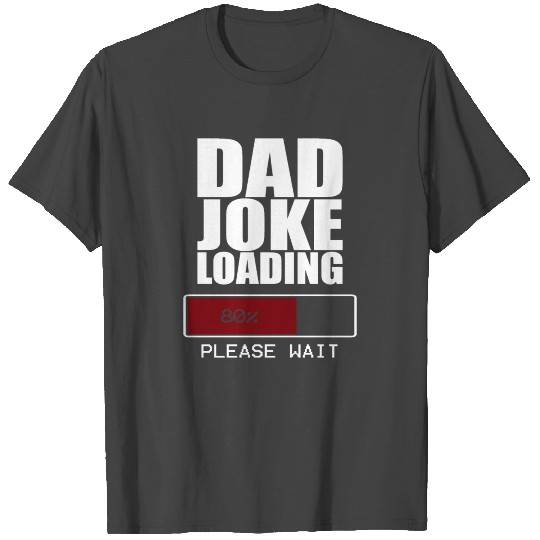 Dad Joke Loading T Shirts
