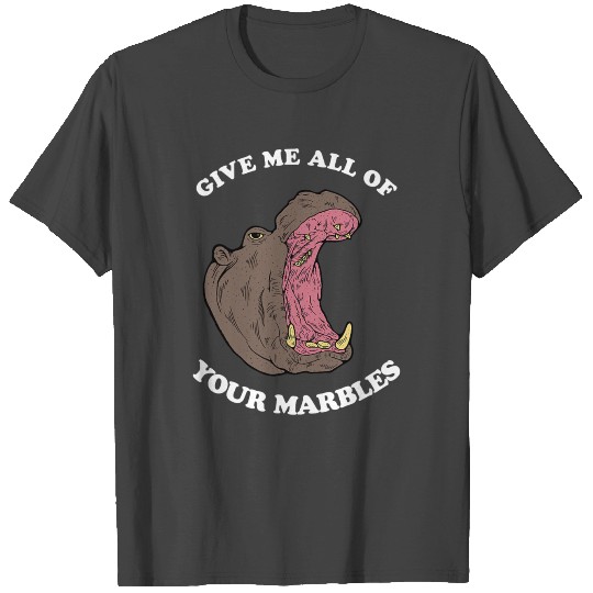 Give Me All Of Your Marbles Hungry Funny Hippo T T Shirts