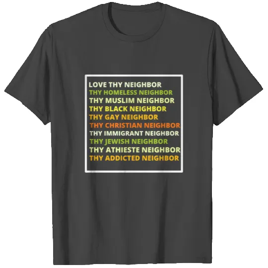 love Thy Neighbor 3 T Shirts