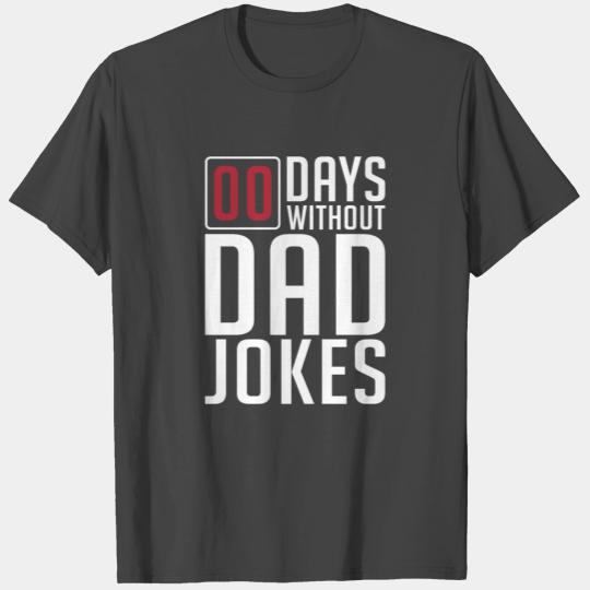 Funny Hilarious 00 (Zero) Days Without Dad Jokes T Shirts
