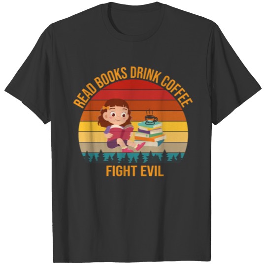 read books drink coffee fight evil T-shirt