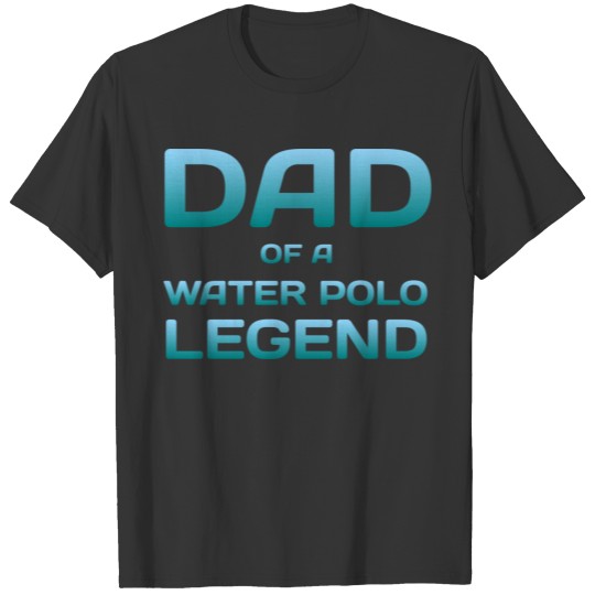 Proud Dad Of A Water Polo Legend Son Daughter Fath T-shirt