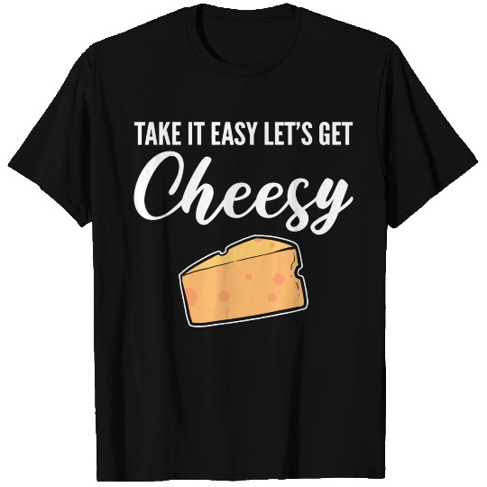 Let's get cheesy In a Relationship Gift T Shirts