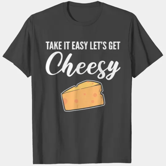 Let's get cheesy In a Relationship Gift T Shirts