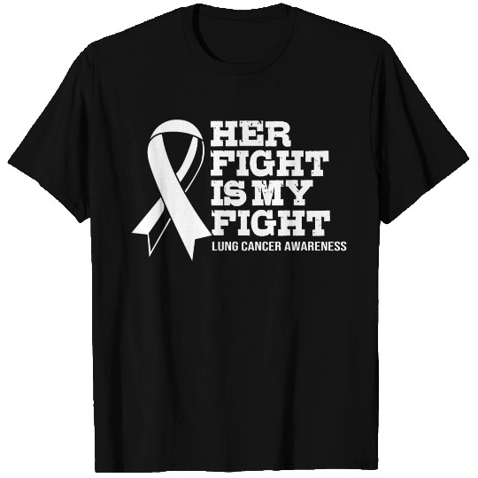 Her Fight Is My Fight Lung Cancer T Shirts