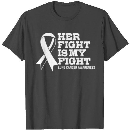 Her Fight Is My Fight Lung Cancer T Shirts