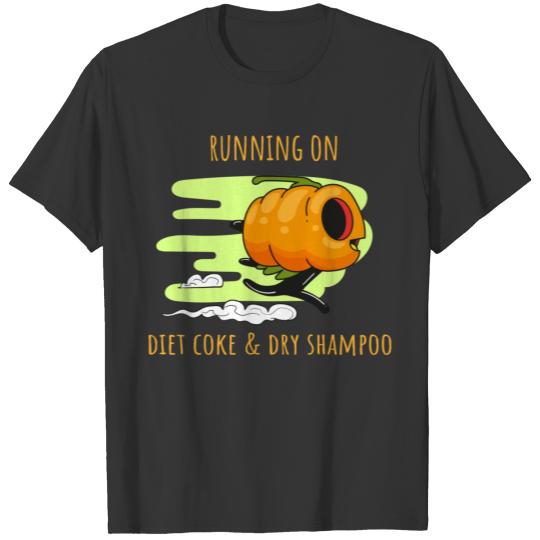 Running on Diet coke & Dry shampoo T-shirt