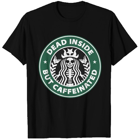 dead inside but caffeinated T Shirts