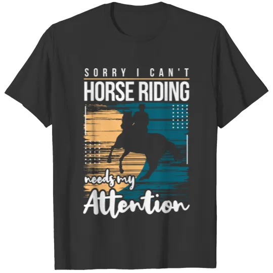 Funny Horse Riding Needs My Attention Anniversary T Shirts