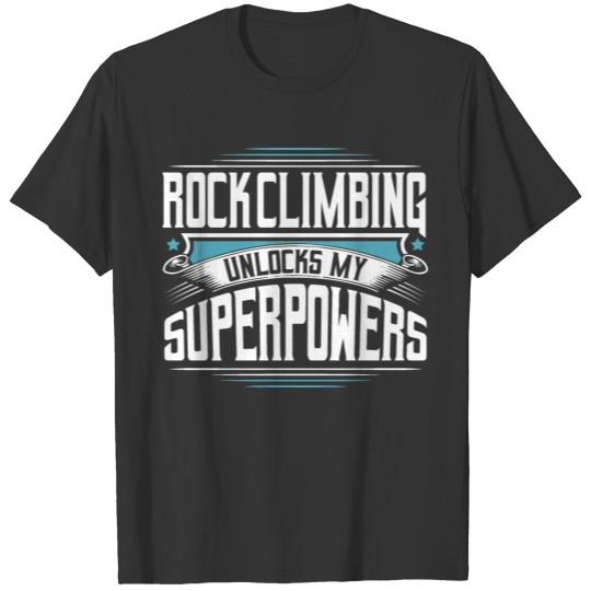 Rock Climbing Unlocks Superpowers Climbers Gifts T-shirt