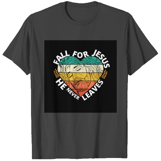 Fall for Jesus he never Leaves (Sunset Heart) T Shirts