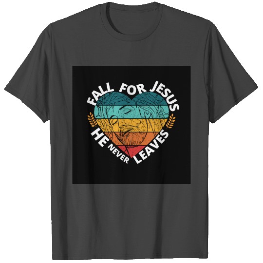 Fall for Jesus he never Leaves (Sunset Heart) T Shirts