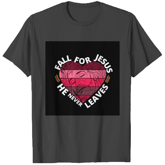 Fall for Jesus he never Leaves (Sunset Heart) T Shirts