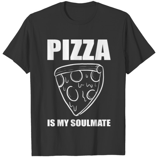 Pizza my soulmate Pizza Lover Gift T-shirt
