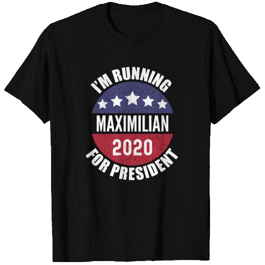Maximilian I'm Running For President 2020 T Shirts