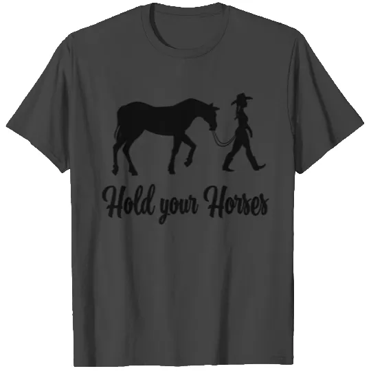 Hold your Horses T Shirts