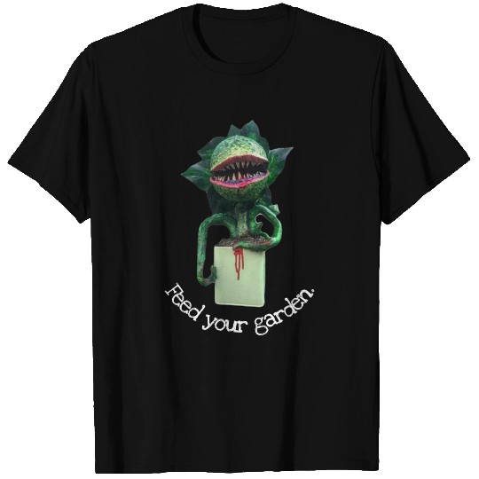 Feed your garden T Shirts