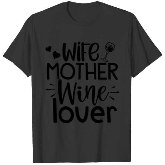 wife mother wine lover T Shirts