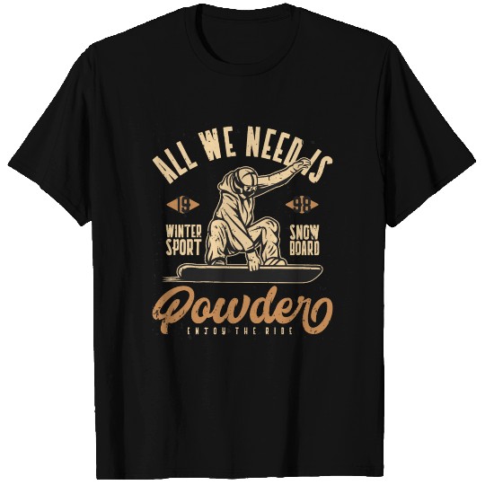 All we need is powder T Shirts