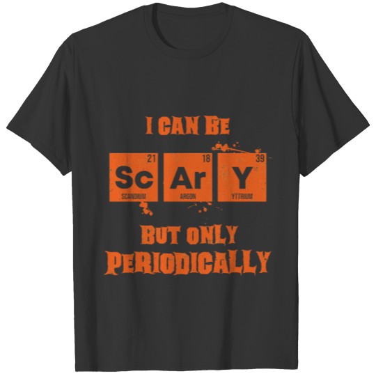 Be Scary But Only Periodically Chemist Halloween T-shirt