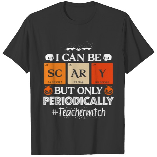 Scary Only Periodically Teacher Witch Halloween T-shirt