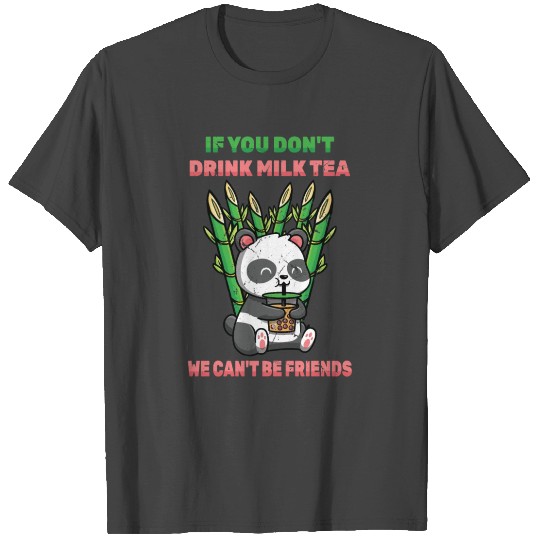 Panda - If You Don't Drink Milk Tea, We Can't Be T Shirts
