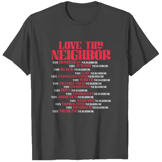 Love Thy Neighbor T Shirts