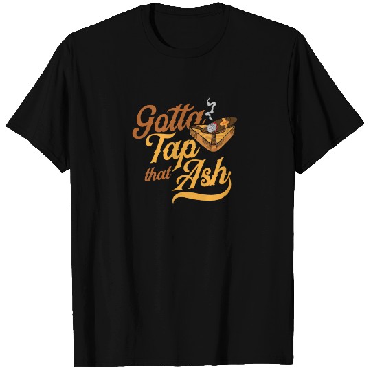 Cigar Afficianado Gotta Tap That Ash Cigar T Shirts