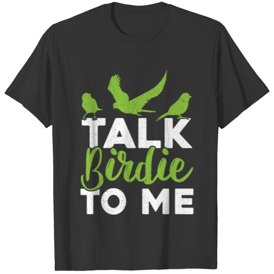 Talk Birdie To Me Birdwatching Bird Lover Birding T-shirt