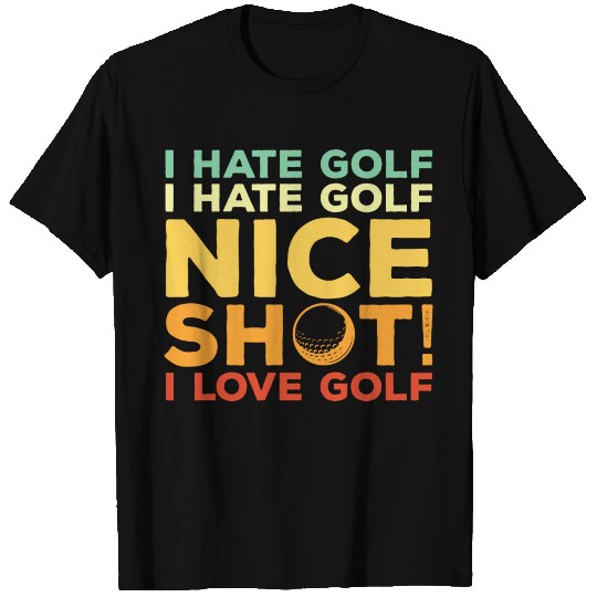 I Hate Golf Nice Shot I Love Golf T Shirts