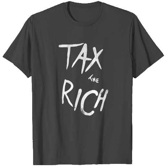 Tax The Rich T Shirts
