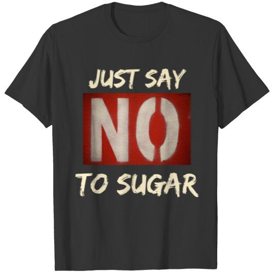 Zero Sugar, JUST SAY NO TO SUGAR. 1 T-shirt