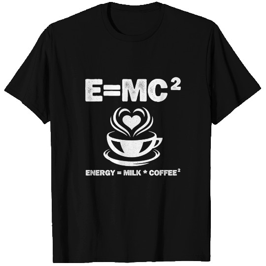 Energy=Milk*Coffee2 Science Physics Coffee Gift T Shirts