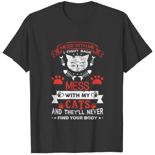 Mess With Me I Fight Back, Mess With My Cat And T T-shirt