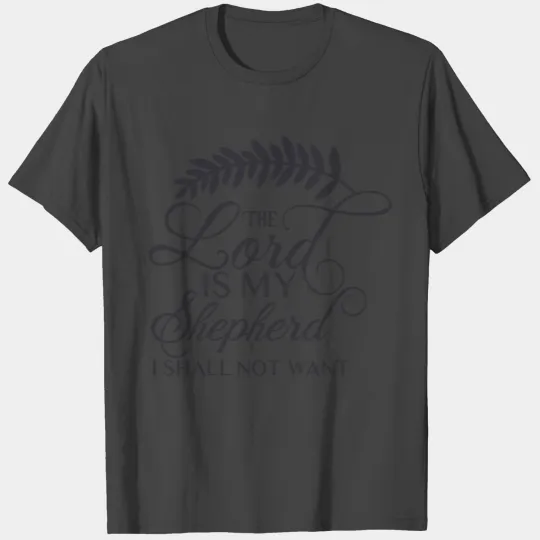 The Lord is my Shepherd T Shirts