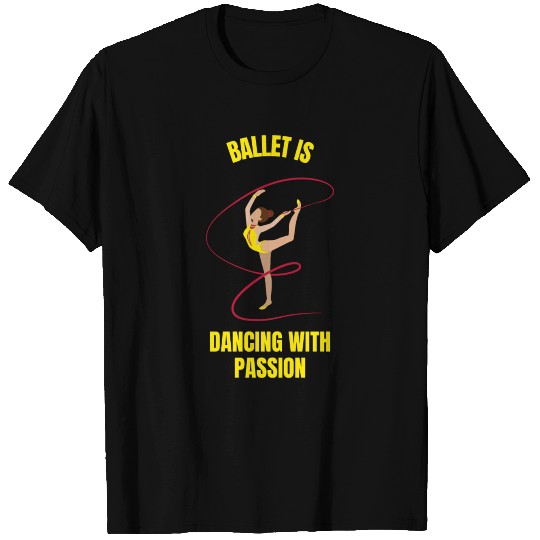 Ballet is dancing with passion ballerina T Shirts