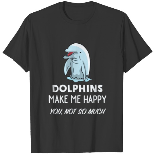 Dolphin Lover Gift Dolphins Make Me Happy T Shirts