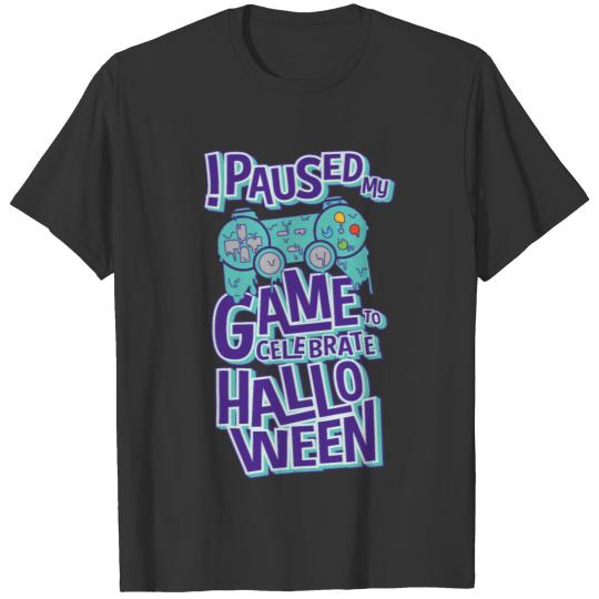 I Paused My Game to Celebrate Halloween T-shirt