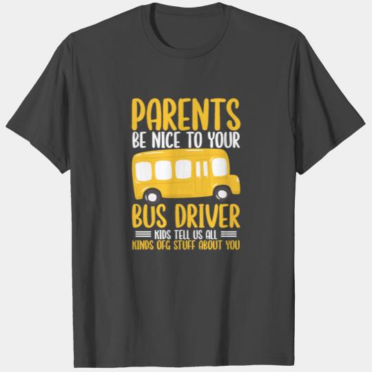 Parents Be Nice To Your Bus Driver School Bus T Shirts