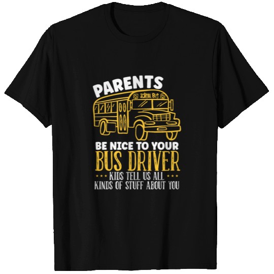 Parents Be Nice To Your Bus Driver School Bus T Shirts