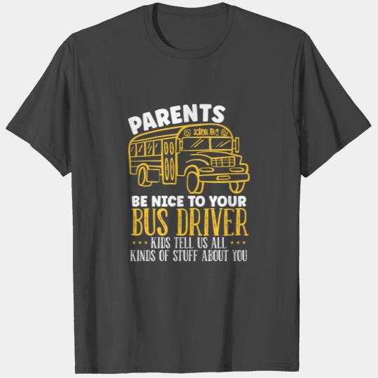Parents Be Nice To Your Bus Driver School Bus T Shirts