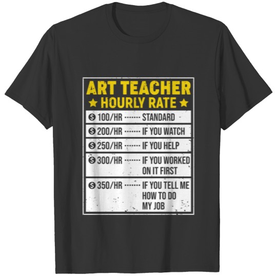 Funny Art Teacher Gift Art Teacher Sayings Hourly T Shirts