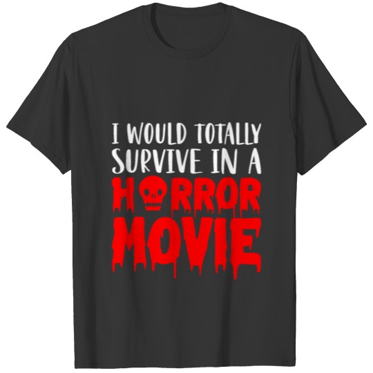 I Would Totally Survive In A Horror Movie T-shirt