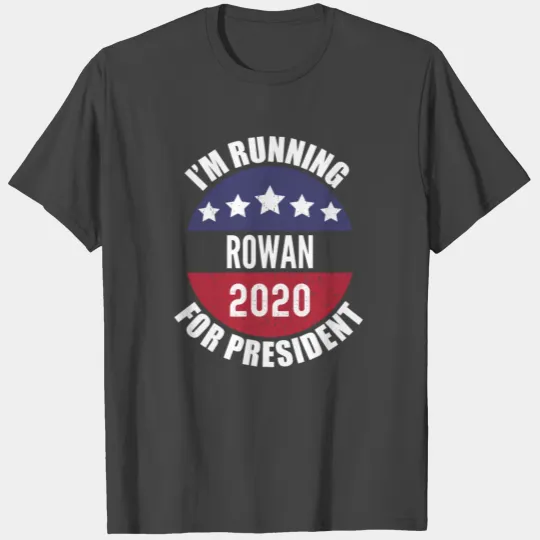 Rowan I'm Running For President 2020 T Shirts
