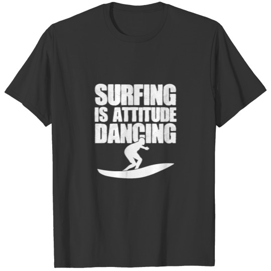 Surfing Is Attitude Dancing, Surfer T Shirts