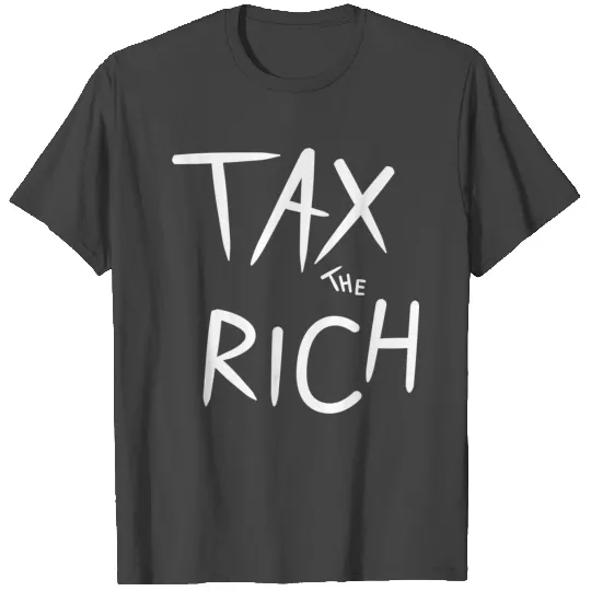 TAX THE RICH T Shirts