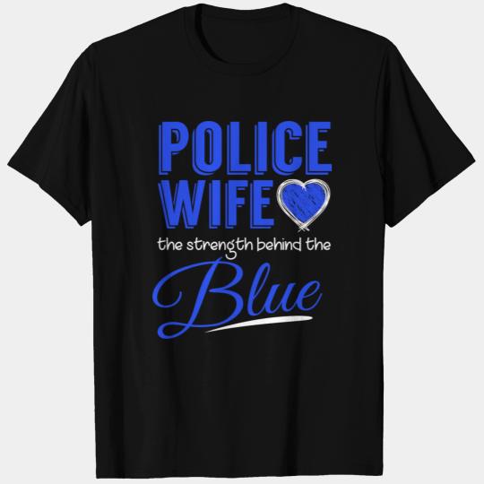 Police Wife The Strength Behind The Blue T Shirts