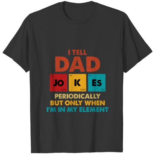 I Tell Dad Jokes Periodically But Only T-shirt