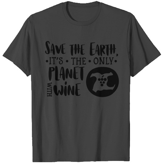 Save the Earth its the only planet with wine T Shirts