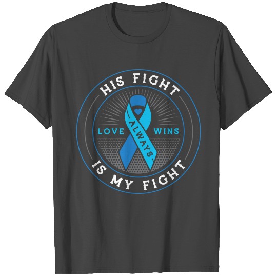His fight is my fight prostate cancer awareness T Shirts